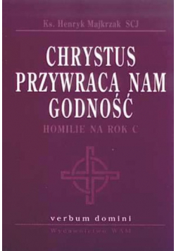 Chrystus przywraca nam godność homilie na rok C