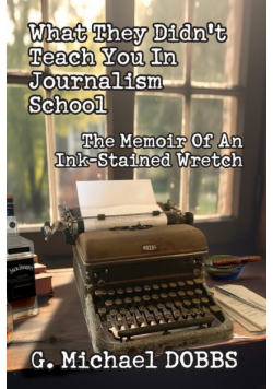 What They Didn't Teach You in Journalism School