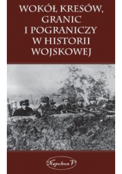 Wokół kresów granic i pograniczy w historii wojskowej