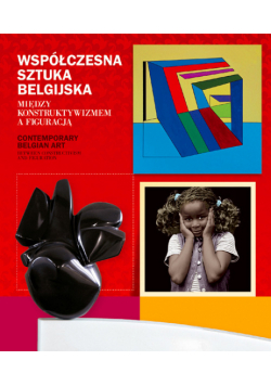 Współczesna sztuka belgijska. Między konstruktywizmem a figuracją.