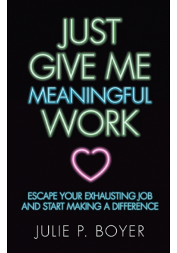 Just Give Me Meaningful Work