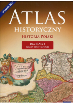 Atlas historyczny Historia Polski dla klasy 4
