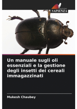 Un manuale sugli oli essenziali e la gestione degli insetti dei cereali immagazzinati