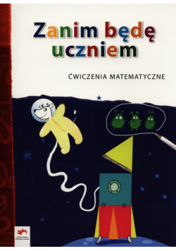 Zanim będę uczniem Ćwiczenia matematyczne Wychowanie przedszkolne