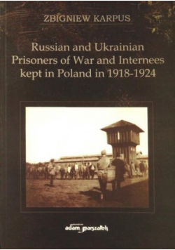 Russian and Ukrainian Prisoners of War and Internees kept in Poland in 1918–1924