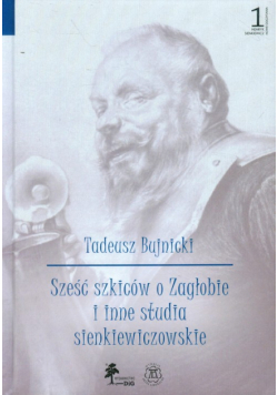 Sześć szkiców o Zagłobie i inne studia sienkiewiczowskie