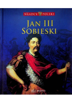 Władcy Polski Tom 39 Jan III Sobieski