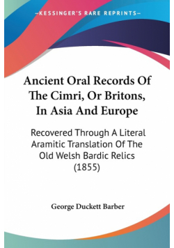 Ancient Oral Records Of The Cimri, Or Britons, In Asia And Europe