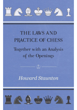 The Laws and Practice of Chess Together with an Analysis of the Openings