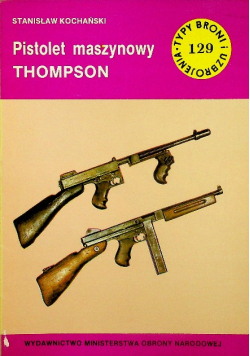 Typy broni i uzbrojenia 129 Pistolet maszynowy Thompson