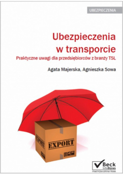 Agnieszka Sowa - Ubezpieczenia w transporcie Praktyczne uwagi dla przedsiębiorców z branży TSL