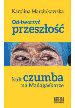Od-tworzyć przeszłość