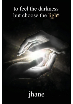 to feel the darkness but choose the light