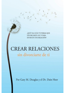 Crear relaciones sin divorciarte de ti (Spanish)