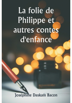 La folie de Philippe et autres contes d'enfance