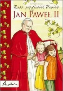 Nasz przyjaciel Papież Jan Paweł II
