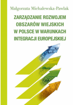 Michalewska-Pawlak Małgorzata - Zarządzanie rozwojem obszarów wiejskich w Polsce w warunkach integracji europejskiej