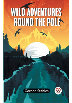 Wild Adventures Round The Pole