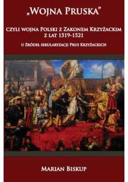 Marian Biskup - "Wojna Pruska", czyli wojna Polski z Zakonem Krzyżackim z lat 1519-1521