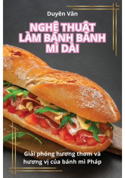 Nghệ Thuật Làm Bánh Bánh Mì Dài