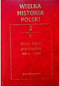 Wielka historia Polski Tom 2 Dzieje Polski piastowskiej