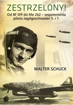 Zestrzelony Od Bf 109 do Me 262 wspomnienia