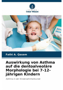 Auswirkung von Asthma auf die dentoalveoläre Morphologie bei 7-12-jährigen Kindern