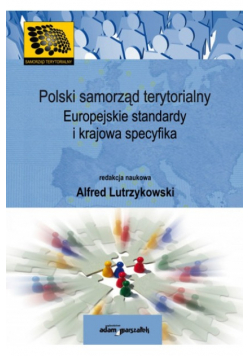 Polski samorząd terytorialny. Europejskie standardy i krajowa specyfika
