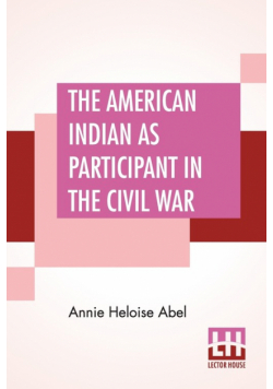 The American Indian As Participant In The Civil War