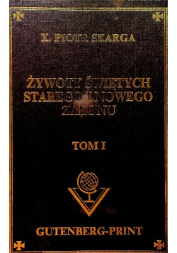 Żywoty świętych Starego i Nowego Zakonu Tom I Reprint z 1862 r.