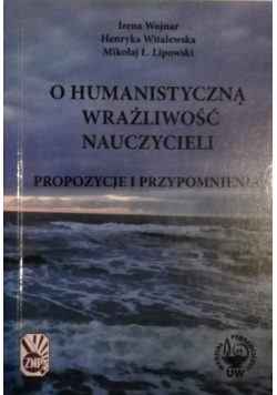O humanistyczną wrażliwość nauczycieli Propozycje i przypomnienia