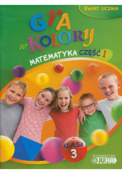 Gra w kolory 3 Matematyka Podręcznik z ćwiczeniami część 1