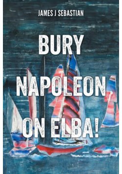 Bury Napoleon on Elba!