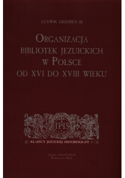 Organizacja bibliotek jezuickich w Polsce od XVI do XVIII wieku