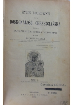 Życie duchowne czyli doskonałość chrześcijańska Tom I, 1892 r.