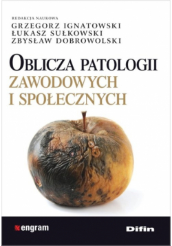 Dobrowolski Zbysław (red.) - Oblicza patologii zawodowych i społecznych