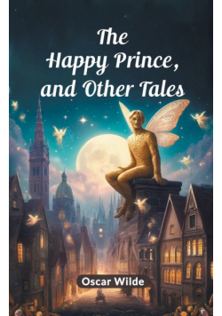 The Happy Prince, And Other Tales