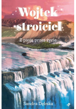 Wojtek stroiciel Z pasją przez życie