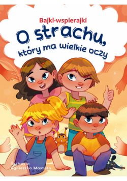 O strachu, który ma wielkie oczy. Bajki-wspierajki