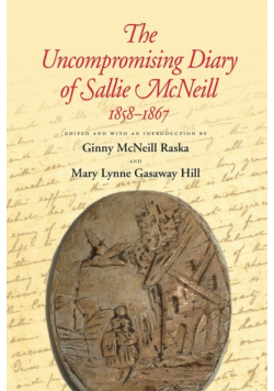The Uncompromising Diary of Sallie McNeill  1858-1867