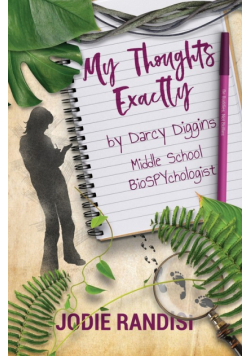 My Thoughts Exactly, By Darcy Diggins, Middle School BioSPYchologist