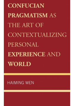 Confucian Pragmatism as the Art of Contextualizing Personal Experience and World