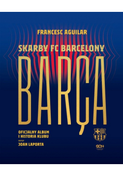 Barça Skarby FC Barcelony Oficjalny album i historia klubu