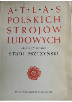 Atlas polskich strojów ludowych Strój Pszczyński