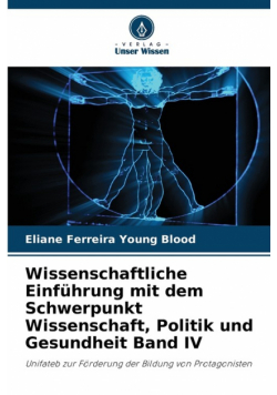 Wissenschaftliche Einführung mit dem Schwerpunkt Wissenschaft, Politik und Gesundheit Band IV