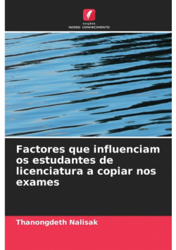 Factores que influenciam os estudantes de licenciatura a copiar nos exames