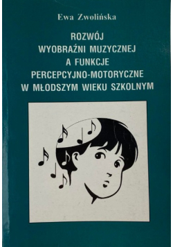 Rozwój wyobraźni muzycznej a funkcje percepcyjno-motoryczne w młodszym wieku szkolnym