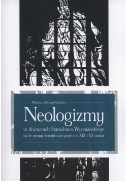 Neologizmy w dramatach Stanisława Wyspiańskiego na tle normy słownikowej przełomu XIX i XX wieku