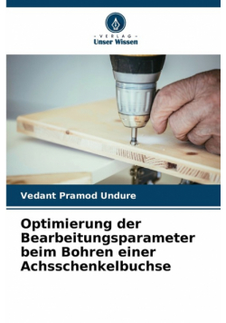 Optimierung der Bearbeitungsparameter beim Bohren einer Achsschenkelbuchse