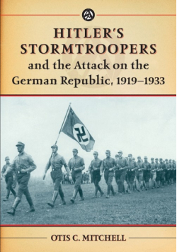 Hitler's Stormtroopers and the Attack on the German Republic, 1919-1933